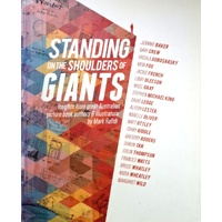 Standing On The Shoulders Of Giants. Insights From Australia's Great Picture Book Authors And Illustrators