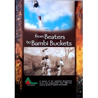 From Beaters To Bambi Buckets. A History Of The Volunteer Queensland Rural Fires Organisation 1927 To 1990 And Beyond