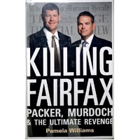 Killing Fairfax. Packer, Murdoch And The Ultimate Revenge