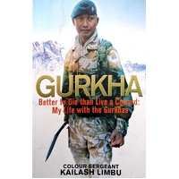 Gurkha. Better To Die Than Live A Coward. My Life With The Gurkhas