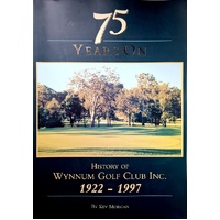 75 Years On. History Of Wynnum Golf Club Inc 1922-1997