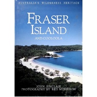Fraser Island And Cooloola. Australia's Wilderness Heritage