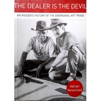 The Dealer Is The Devil. An Insiders History Of The Aboriginal Art Trade