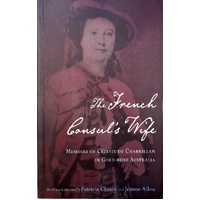 French Consul's Wife. Memoirs Of Celeste De Chabrillan In Gold Rush Australia