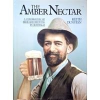 The Amber Nectar. A Celebration Of Beer And Brewing In Australia