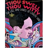 Thou Swell, Thou Witty. The Life And Lyrics Of Lorenz Hart