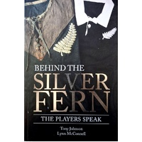 Behind The Silver Fern. The Players Speak