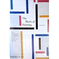 The Music Of Painting. Music, Modernism And The Visual Arts From The Romantics To John Cage
