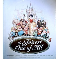 The Fairest One Of All. The Making Of Walt Disney's Snow White And The Seven Dwarfs