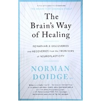 The Brain's Way Of Healing. Remarkable Discoveries And Recoveries From The Frontiers Of Neuroplasticity