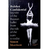 Bolshoi Confidential. Secrets Of The Russian Ballet From The Rule Of The Tsars To Today