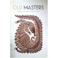 Old Masters. Australia's Great Bark Painters