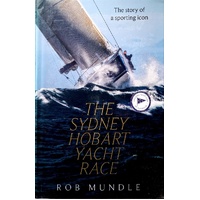Sydney Hobart Yacht Race. The Story Of A Sporting Icon