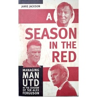 A Season In The Red. Managing Man UTD In The Shadow Of Sir Alex Ferguson