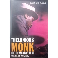 Thelonious Monk. The Life And Times Of An American Original