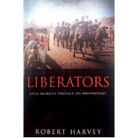 Liberators. Latin America's Struggle For Independence