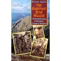 The Barefoot Bush Walker. A Remarkable Story Of Adventure, Courage & Romance
