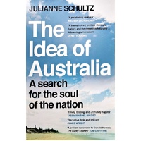 The Idea Of Australia. A Search For The Soul Of The Nation
