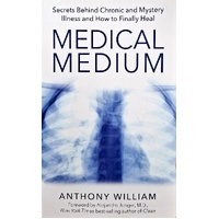 Medical Medium. Secrets Behind Chronic And Mystery Illness And How To Finally Heal