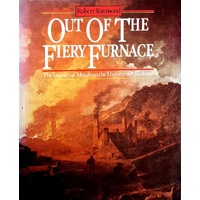 Out Of The Fiery Furnace. The Impact Of Metals On The History Of Mankind