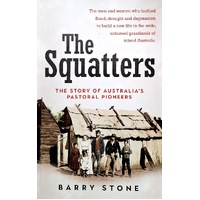 The Squatters. The Story Of Australia's Pastoral Pioneers