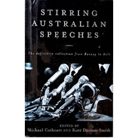 Stirring Australian Speeches. The Definitive Collection From Botany To Bali