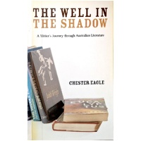 The Well In The Shadow. A Writer's Journey Through Australian Literature