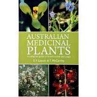 Australian Medicinal Plants. A Complete Guide To Identification And Usage