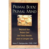 Primal Body, Primal Mind. Beyond The Paleo Diet For Total Health And A Longer Life