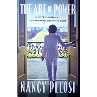 The Art Of Power. My Story As America's First Woman Speaker Of The House