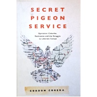 Secret Pigeon Service. Operation Columba, Resistance And The Struggle To Liberate Europe