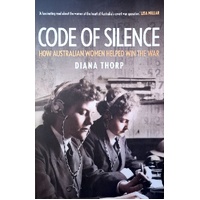 Code Of Silence. How Australian Women Helped Win The War