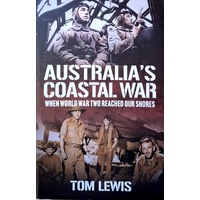 Australia's Coastal War. When World War Two Reached Our Shores
