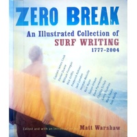 Zero Break. An Illustrated Collection Of Surf Writing 1777 - 2004