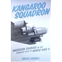 Kangaroo Squadron. American Courage In The Darkest Days Of World War II