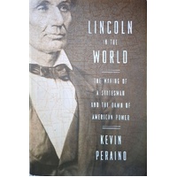 Lincoln In The World. The Making Of A Statesman And The Dawn Of American Power