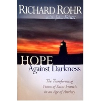 Hope Against Darkness. The Transforming Vision Of Saint Francis In An Age Of Anxiety