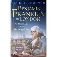 Benjamin Franklin In London. The British Life Of America's Founding Father