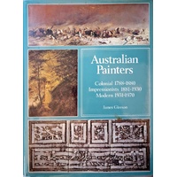 Australian Painters. Colonial 1788-1880, Impressionists 1881-1930, Modern 1931-1970