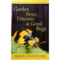 Garden Pests, Diseases & Good Bugs. The Ultimate Illustrated Guide For Australian Gardeners