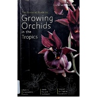 The Essential Guide To Growing Orchids In The Tropics,