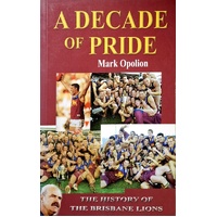 A Decade Of Pride. The History Of The Brisbane Lions