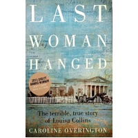 Last Woman Hanged. The Terrible True Story Of Louisa Collins