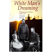 White Man's Dreaming. Killalpaninna Mission 1866-1915