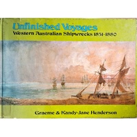 Unfinished Voyages. Western Australian Shipwrecks 1851 - 1880