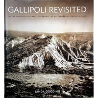 Gallipoli Revisited. In The Footsteps Of Charles Bean And The Australian Historical Mission