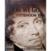 On We Go. The Wittenoom Way. The Legacy Of A Colonial Chaplain