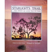 Starlight's Trail. Harry Redford's Epic Journey Down The Cooper