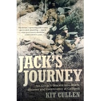 Jack's Journey. An Anzac's Descent Into Death, Disaster and Controversy at Gallipoli