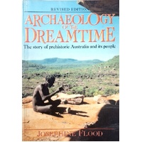 Archaeology Of The Dreamtime. The Story Of Prehistoric Australia And Its People